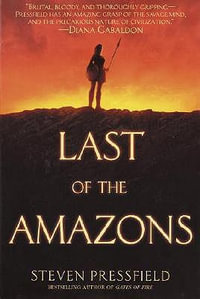 Last of the Amazons : A Novel - Steven Pressfield