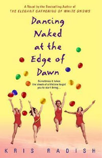 Dancing Naked at the Edge of Dawn : A Novel - Kris Radish