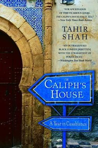 The Caliph's House : A Year in Casablanca - Tahir Shah