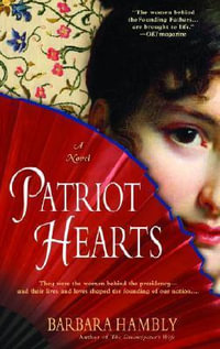 Patriot Hearts : A Novel of the Founding Mothers - Barbara Hambly