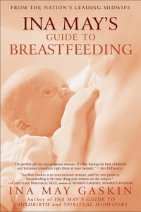 Ina May's Guide to Breastfeeding : From the Nation's Leading Midwife - Ina May Gaskin