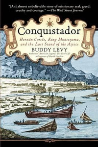 Conquistador : Hernan Cortes, King Montezuma, and the Last Stand of the Aztecs - Buddy Levy