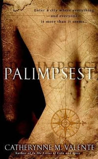 Palimpsest : A Novel - Catherynne Valente