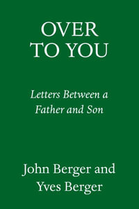 Over to You : Letters Between a Father and Son - John Berger