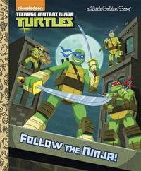 Follow the Ninja! (Teenage Mutant Ninja Turtles) : Little Golden Books - Golden Books