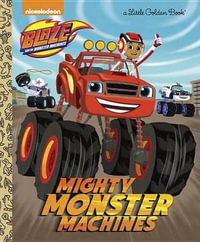 Mighty Monster Machines (Blaze and the Monster Machines) : Little Golden Books - Golden Books