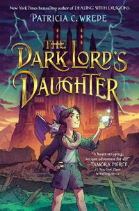 The Dark Lord's Daughter : The Dark Lord's Daughter - Patricia C. Wrede