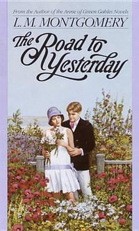 The Road to Yesterday : L.M. Montgomery Books - L. M. Montgomery