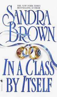 In a Class by Itself : A Novel - Sandra Brown