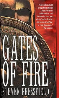 Gates of Fire : An Epic Novel of the Battle of Thermopylae - Steven Pressfield