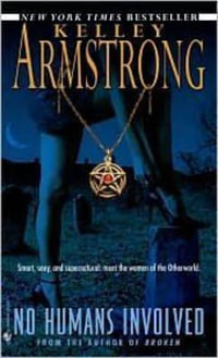 No Humans Involved: Women of the Otherworld 7 : Women of the Otherworld 7 - Kelley Armstrong