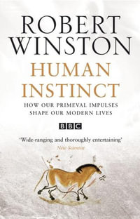 Human Instinct : How Our Primeval Impulses Shape Our Modern Lives - Robert Winston