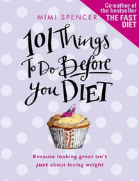 101 Things to Do Before You Diet - Mimi Spencer