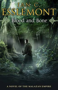 Blood and Bone : Malazan Empire Series : Book 5 - Ian Cameron Esslemont