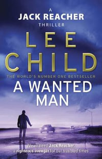 A Wanted Man : Jack Reacher: Book 17 - Lee Child