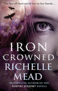 Iron Crowned : Dark Swan Series : Book 3 - Richelle Mead