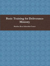 Basic Training for Deliverance Ministry - Sharline Rena Schneider-Comer