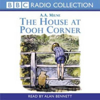 The House At Pooh Corner : BBC Radio Collection - A. A. Milne