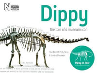 Dippy : The Tale of a Museum Icon - Paul Barrett