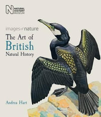 The Art of British Natural History : Images of Nature - Andrea Hart