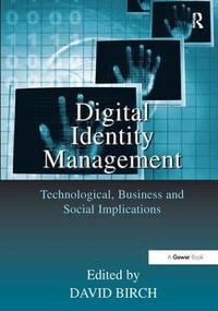 Digital Identity Management : Technological, Business and Social Implications - David Birch