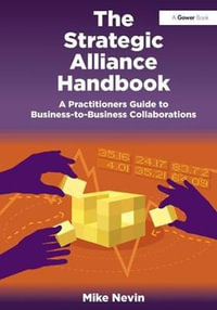 The Strategic Alliance Handbook : A Practitioners Guide to Business-to-Business Collaborations - Mike Nevin