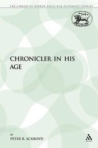 The Chronicler in His Age : Library of Hebrew Bible/Old Testament Studies - Peter R. Ackroyd