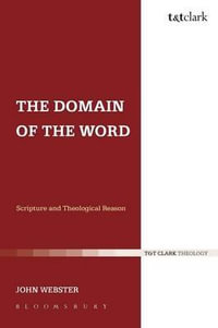 The Domain of the Word : Scripture and Theological Reason - John Webster