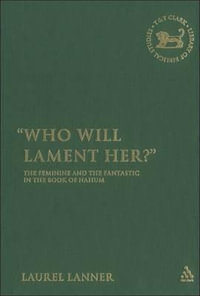 Who Will Lament Her? : The Feminine and the Fantastic in the Book of Nahum - Laurel Lanner