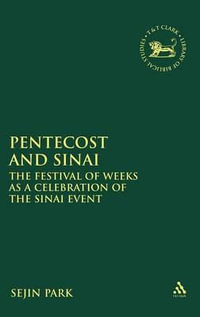 Pentecost and Sinai : The Festival of Weeks as a Celebration of the Sinai Event - Sejin Park