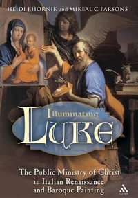 Illuminating Luke, Volume 2 : The Public Ministry of Christ in Italian Renaissance and Baroque Painting - Heidi J. Hornik