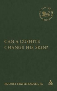 Can a Cushite Change His Skin? : An Examination of Race, Ethnicity, and Othering in the Hebrew Bible - Rodney S. Sadler Jr