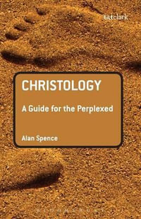 Christology : A Guide for the Perplexed - Alan J. Spence