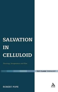 Salvation in Celluloid : Theology, Imagination and Film - Robert Pope