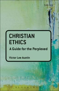 Christian Ethics : A Guide for the Perplexed - Victor Lee Austin