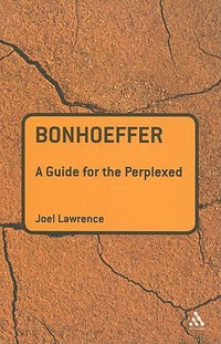 Bonhoeffer : A Guide for the Perplexed - Joel Lawrence