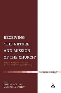 Receiving 'The Nature and Mission of the Church' : Ecclesial Reality and Ecumenical Horizons for the Twenty-First Century - Paul M. Collins