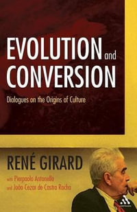 Evolution and Conversion : Dialogues on the Origins of Culture - René Girard