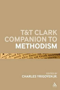 T &t Clark Companion to Methodism : Bloomsbury Companions - Charles, Jr. Yrigoyen