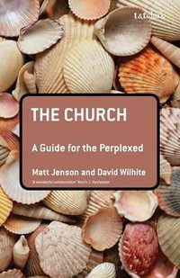 The Church : A Guide for the Perplexed - Matt Jenson