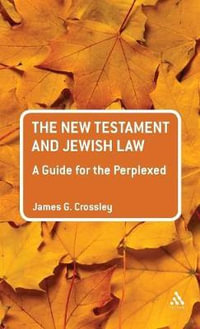 The New Testament and Jewish Law : A Guide for the Perplexed - James G. Crossley