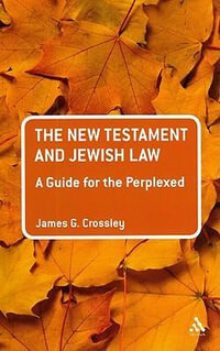 The New Testament and Jewish Law : A Guide for the Perplexed - James G. Crossley