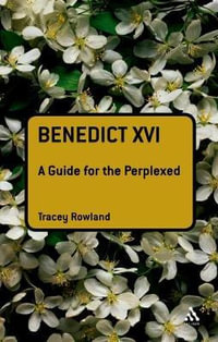 Benedict XVI : A Guide for the Perplexed - Tracey Rowland