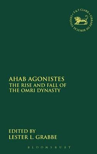 Ahab Agonistes : The Rise and Fall of the Omri Dynasty - Lester L. Grabbe