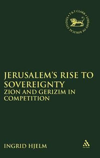 Jerusalem's Rise to Sovereignty : Zion and Gerizim in Competition - Ingrid Hjelm