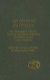 Priests in the Prophets : The Portrayal of Priests, Prophets, and Other Religious Specialists in the Latter Prophets - Lester L. Grabbe