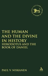 Human and the Divine in History : Herodotus and the Book of Daniel - Paul V. Niskanen