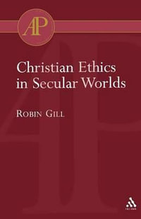 Christian Ethics in Secular Worlds : Academic Paperback - Robin Gill