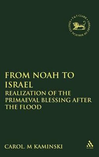 From Noah to Israel : Realization of the Primaeval Blessing After the Flood - Carol M. Kaminski