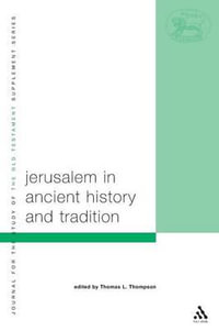 Jerusalem in Ancient History and Tradition : Library of Hebrew Bible/Old Testament Studies - Thomas L. Thompson